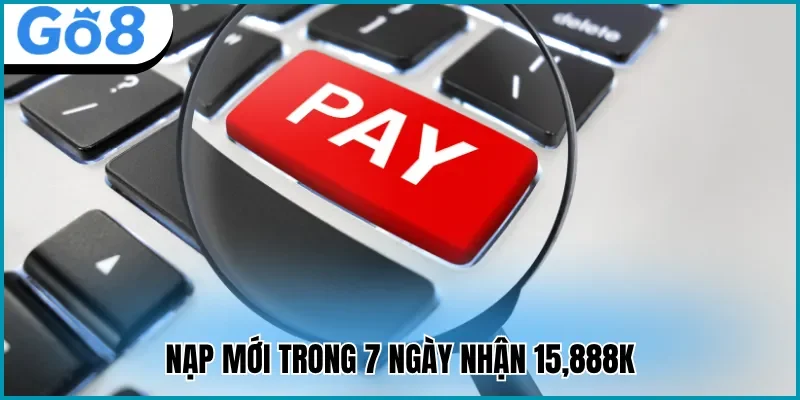 Nạp mới 7 ngày nhận 15,888K